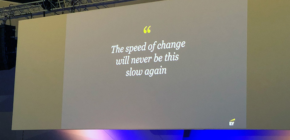 The speed of change will never be this slow again.